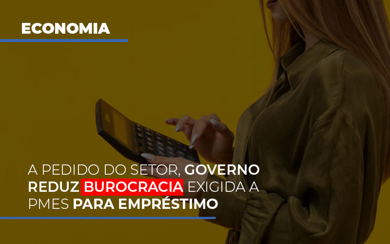 A Pedido Do Setor Governo Reduz Burocracia Exigida A Pmes Para Empresario - Contabilidade em São Paulo | Consultive