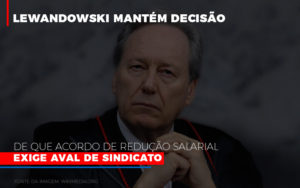 Lewandowski Mantem Decisao De Que Acordo De Reducao Salarial Exige Aval De Sindicato 800x500 Abrir Empresa Simples - Contabilidade em São Paulo | Consultive
