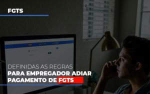 Definidas As Regas Para Empregador Adiar Pagamento De Fgts (1) Consultive Contábil - Contabilidade em São Paulo | Consultive