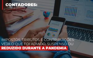 Impostos Tributos E Contribuicoes Veja O Que Foi Adiado Suspenso Ou Reduzido Durante A Pandemia - Contabilidade em São Paulo | Consultive