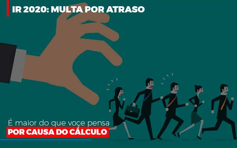 Ir 2020 Multa Por Atraso E Maior Do Que Voce Pensa Por Causa Do Calculo - Contabilidade em São Paulo | Consultive