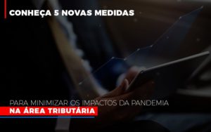 Medidas Para Minimizar Os Impactos Da Pandemia Na Area Tributaria Abrir Empresa Simples - Contabilidade em São Paulo | Consultive