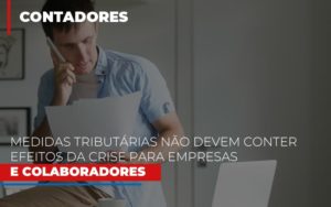 Medidas Tributarias Nao Devem Conter Efeitos Da Crise Para Empresas E Colaboradores - Contabilidade em São Paulo | Consultive