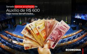 Senado Aprova Ampliacao De Auxilio De Rs 600 Veja Novos Beneficiados - Contabilidade em São Paulo | Consultive