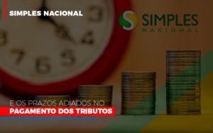 Simples Nacional E Os Prazos Adiados No Pagamento Dos Tributos - Contabilidade em São Paulo | Consultive