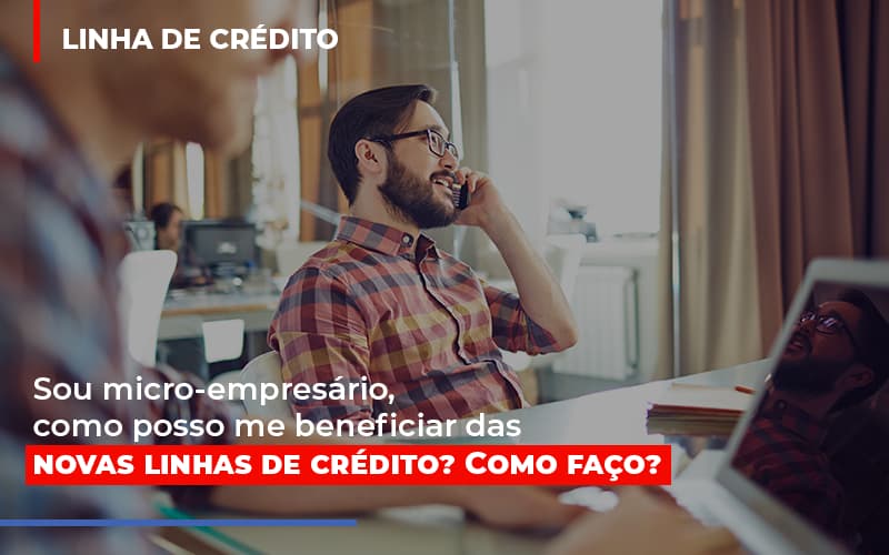 Sou Micro Empresario Com Posso Me Beneficiar Das Novas Linas De Credito - Contabilidade em São Paulo | Consultive