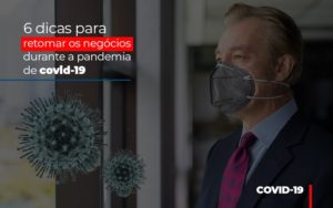 6 Dicas Para Retomar Os Negocios Durante A Pandemia De Covid 19 - Contabilidade em São Paulo | Consultive