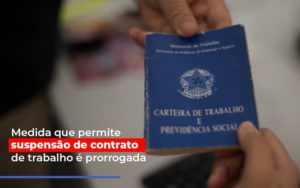 Medida Que Permite Suspensao De Contrato De Trabalho E Prorrogada - Contabilidade em São Paulo | Consultive