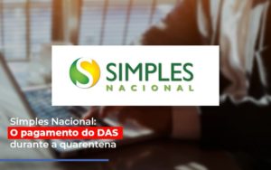 Simples Nacional O Pagamento Do Das Durante A Quarentena - Contabilidade em São Paulo | Consultive