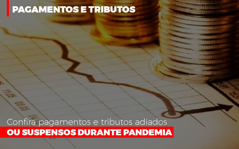 Confira Pagamentos E Tributos Adiados Ou Suspensos Durante Pandemia 2 - Contabilidade em São Paulo | Consultive