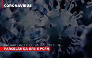 Coronavirus Prorrogados Os Pagamentos Das Parcelas Da Rfb E Pgfn - Contabilidade em São Paulo | Consultive