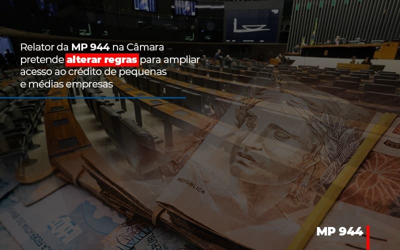 Relator Da Mp 944 Na Camara Pretende Alterar Regras Para Ampliar Acesso Ao Credito De Pequenas E Medias Empresas - Contabilidade em São Paulo | Consultive