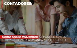 Saiba Como Melhorar As Possibilidades De Crédito Para Alavancar O Seu Negócio - Contabilidade em São Paulo | Consultive