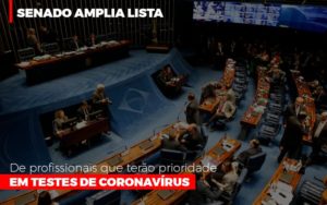 Senado Amplia Lista De Profissionais Que Terao Prioridade Em Testes De Coronavirus - Contabilidade em São Paulo | Consultive