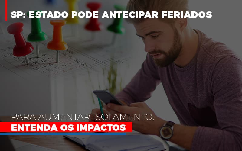 Sp Estado Pode Antecipar Feriados Para Aumentar Isolamento Entenda Os Impactos - Contabilidade em São Paulo | Consultive