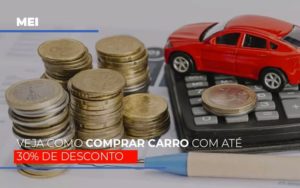 Mei Veja Como Comprar Carro Com Ate 30 De Desconto - Contabilidade em São Paulo | Consultive