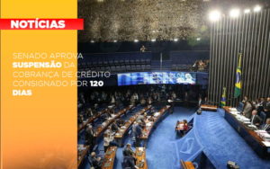 Senado Aprova Suspensao Da Cobranca De Credito Consignado Por 120 Dias - Contabilidade em São Paulo | Consultive