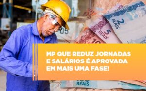 Mp Que Reduz Jornadas E Salarios E Aprovada Em Mais Uma Fase - Contabilidade em São Paulo | Consultive
