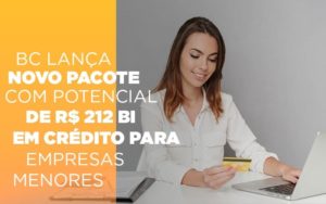 Bc Lanca Novo Pacote Com Potencial De R 212 Bi Em Credito Para Empresas Menores - Contabilidade em São Paulo | Consultive