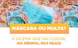 Mascara Ou Multa O Dilema Que Vai Custar No Minimo 500 Reais - Contabilidade em São Paulo | Consultive