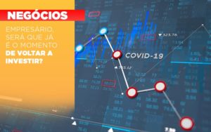 Empresario Sera Que Ja E O Momento De Voltar A Investir - Contabilidade em São Paulo | Consultive