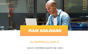 Mais Agilidade As Empresa Com O Novo Comprovante De Cnpj - Contabilidade em São Paulo | Consultive