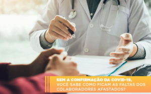 Sem A Confirmacao De Covid 19 Voce Sabe Como Ficam As Faltas Dos Colaboradores Afastados - Contabilidade em São Paulo | Consultive
