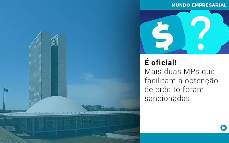 E Oficial Mais Duas Mps Que Facilitam A Obtencao De Credito Foram Sancionadas - Contabilidade em São Paulo | Consultive