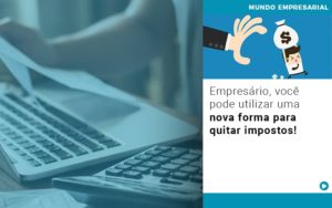 Empresario Voce Pode Utilizar Uma Nova Forma Para Quitar Impostos - Contabilidade em São Paulo | Consultive
