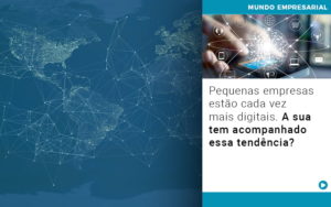 Pequenas Empresas Estao Cada Vez Mais Digitais A Sua Tem Acompanhado Essa Tendencia - Contabilidade em São Paulo | Consultive