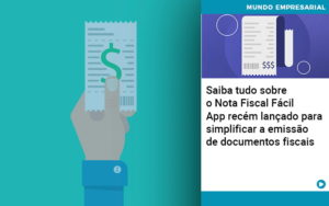 Saiba Tudo Sobre Nota Fiscal Facil App Recem Lancado Para Simplificar A Emissao De Documentos Fiscais - Contabilidade em São Paulo | Consultive
