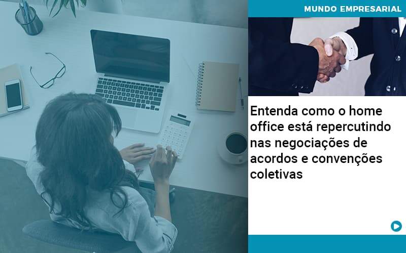 Entenda Como O Home Office Está Repercutindo Nas Negociações De Acordos E Convenções Coletivas - Contabilidade em São Paulo | Consultive