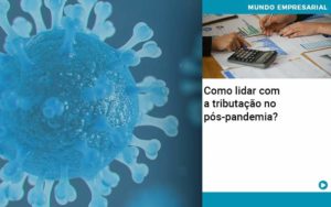 Como Lidar Com A Tributacao No Pos Pandemia - Contabilidade em São Paulo | Consultive