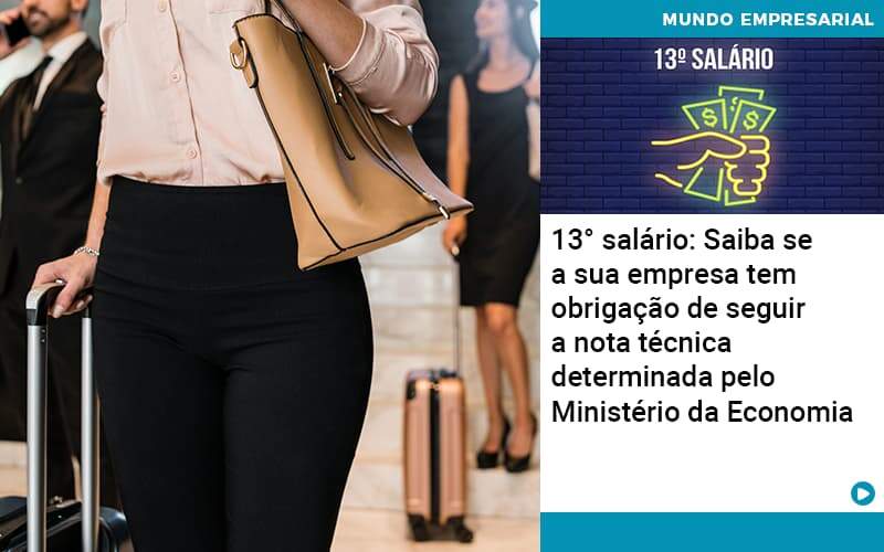 13 Salario Saiba Se A Sua Empresa Tem Obrigacao De Seguir A Nota Tecnica Determinada Pelo Ministerio Da Economica Organização Contábil Lawini - Contabilidade em São Paulo | Consultive