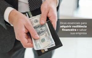 Dicas Essenciais Para Adquirir Resiliencia Financeira E Salvar Sua Empresa Post 1 Organização Contábil Lawini - Contabilidade em São Paulo | Consultive