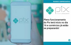 Pleno Funcionamento Do Pix Terá Início No Dia 16 E Comércios Já Estão Se Preparando Organização Contábil Lawini - Contabilidade em São Paulo | Consultive
