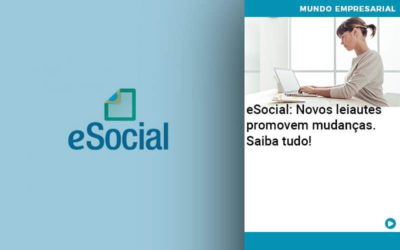 E Social Novos Leiautes Promovem Mudancas Saiba Tudo Organização Contábil Lawini - Contabilidade em São Paulo | Consultive