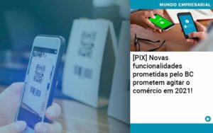 Pix Bc Promete Saque No Comercio E Compras Offline Para 2021 Organização Contábil Lawini - Contabilidade em São Paulo | Consultive