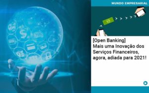 Open Banking Mais Uma Inovacao Dos Servicos Financeiros Agora Adiada Para 2021 Organização Contábil Lawini - Contabilidade em São Paulo | Consultive