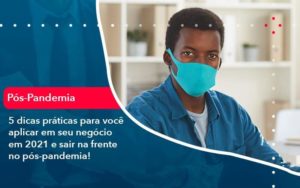 5 Dicas Práticas Para Você Aplicar Em Seu Negócio Em 2021 E Sair Na Frente No Pós Pandemia 1 Organização Contábil Lawini - Contabilidade em São Paulo | Consultive