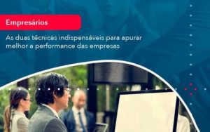 As Duas Tecnicas Indispensaveis Para Apurar Melhor A Performance Das Empresa 1 Organização Contábil Lawini - Contabilidade em São Paulo | Consultive
