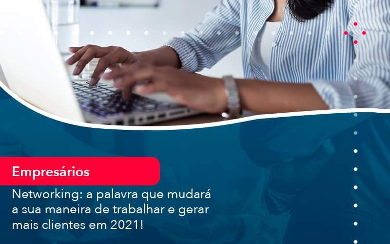 Networking A Palavra Que Mudara A Sua Maneira De Trabalhar E Gerar Mais Clientes Em 202 1 Organização Contábil Lawini - Contabilidade em São Paulo | Consultive