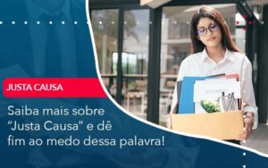 Saiba Mais Sobre Justa Causa E De Fim Ao Medo Dessa Palavra Organização Contábil Lawini - Contabilidade em São Paulo | Consultive