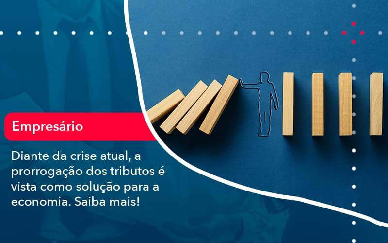 Diante Da Crise Atual A Prorrogacao Dos Tributos E Vista Como Solucao Para A Economia 1 Organização Contábil Lawini - Contabilidade em São Paulo | Consultive