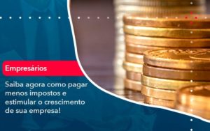 Saiba Agora Como Pagar Menos Impostos E Estimular O Crescimento De Sua Empres Organização Contábil Lawini - Contabilidade em São Paulo | Consultive