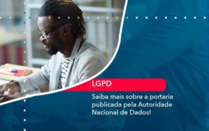 Saiba Mais Sobre A Portaria Publicada Pela Autoridade Nacional De Dados 1 Organização Contábil Lawini - Contabilidade em São Paulo | Consultive