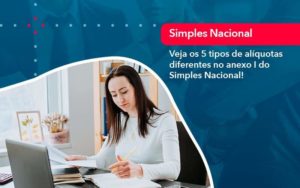 Veja Os 5 Tipos De Aliquotas Diferentes No Anexo I Do Simples Nacional 1 Organização Contábil Lawini - Contabilidade em São Paulo | Consultive