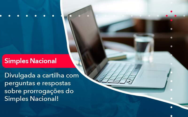 Divulgada A Cartilha Com Perguntas E Respostas Sobre Prorrogacoes Do Simples Nacional Organização Contábil Lawini - Contabilidade em São Paulo | Consultive