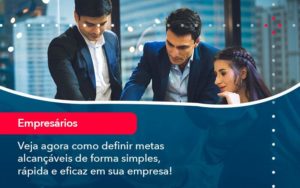 Veja Agora Como Definir Metas Alcancaveis De Forma Simples Rapida E Eficaz Em Sua Empresa Organização Contábil Lawini - Contabilidade em São Paulo | Consultive