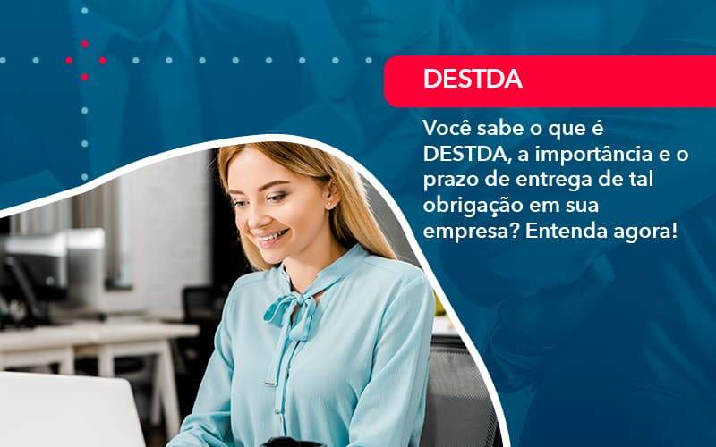 Voce Sabe O Que E Destda A Importancia E O Prazo De Entrega De Tal Obrigacao Em Sua Empresa 1 Organização Contábil Lawini - Contabilidade em São Paulo | Consultive